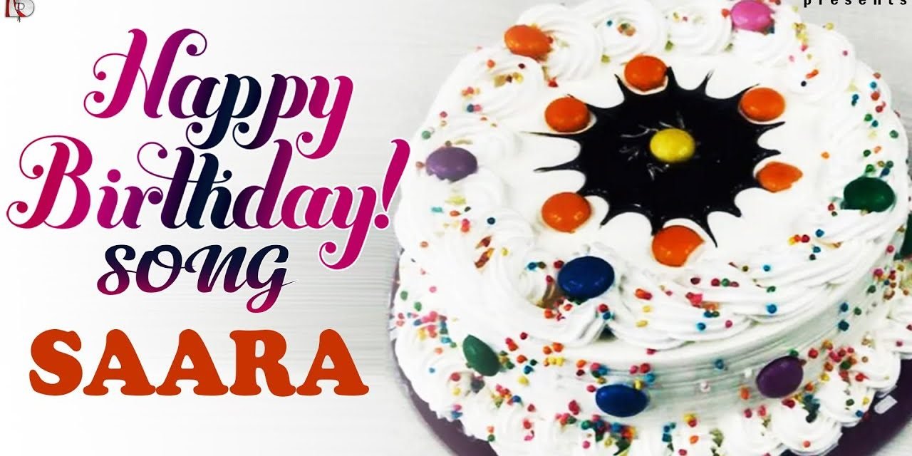 Saara Birthday Wishes Song – Happy Birthday Saara – Birthday Songs