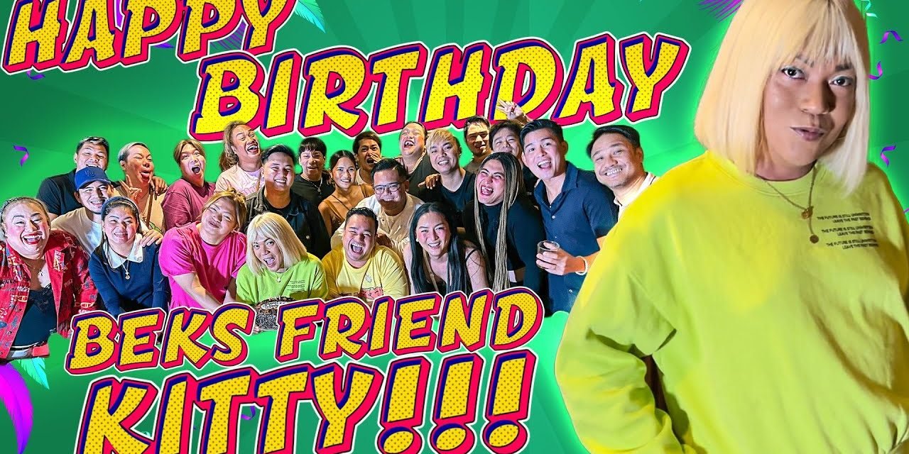 TAMA NA 'YAN, INUMAN NA! HAPPY BIRTHDAY BEKS FRIEND KITTY!! |BEKS SQUAD | BEKS FRIENDS – Birthday Songs