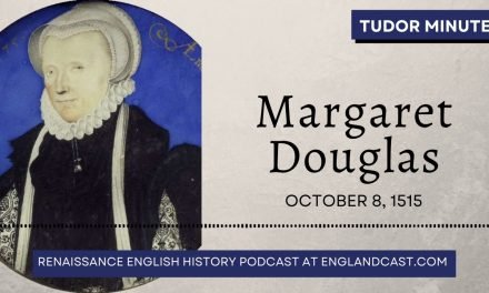 October 8, 1515: Happy Birthday Lady Margaret Douglas | Tudor Minute – Birthday Songs