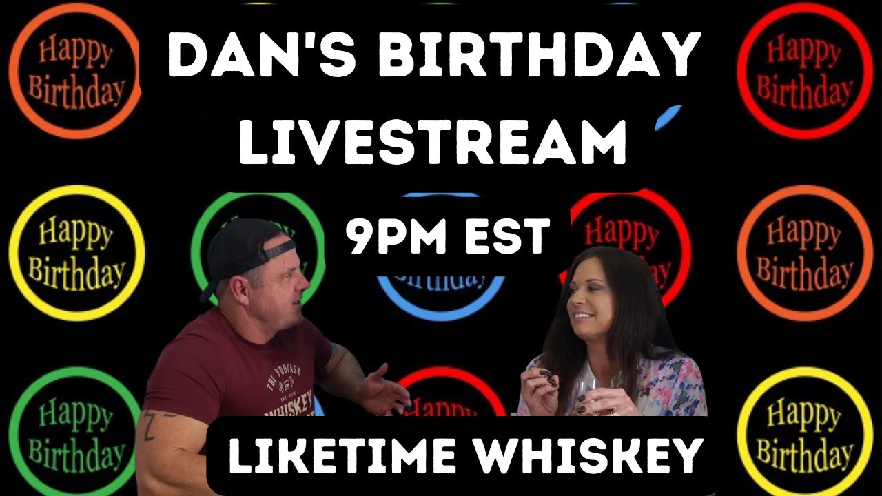 Dan's Birthday Livestream. Liketime Whiskey Live! – Famous Bdays