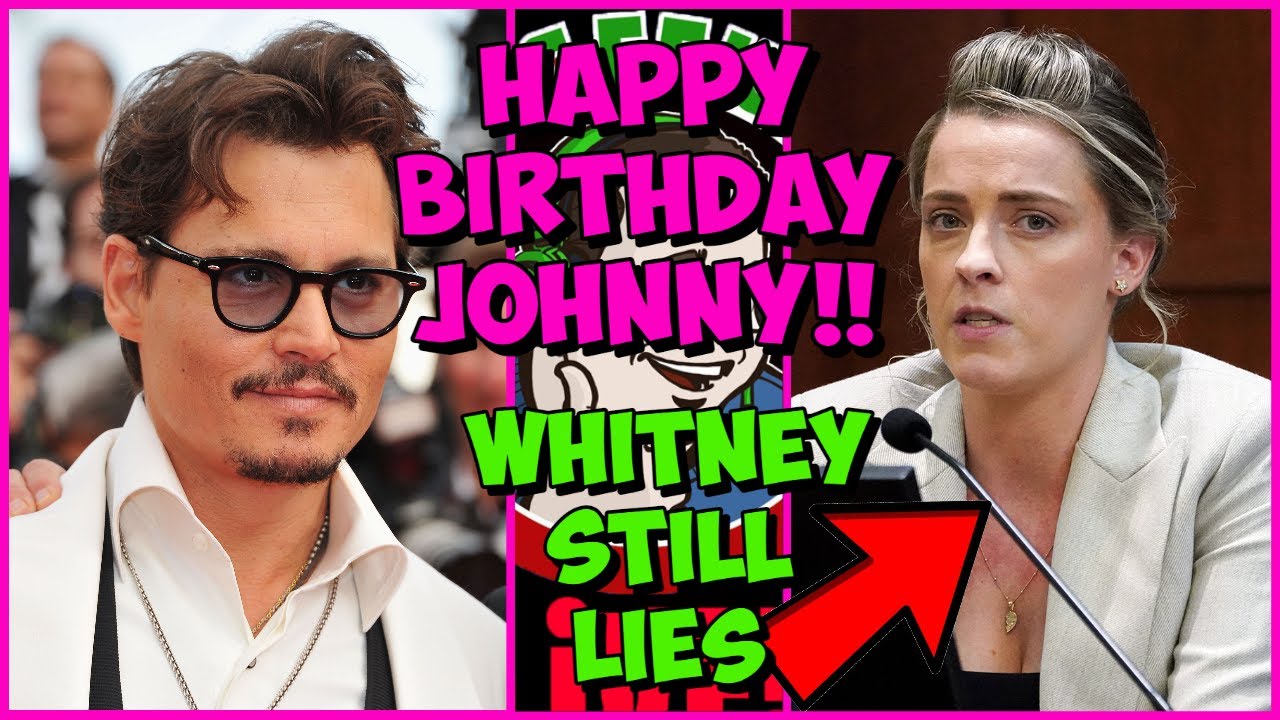 Happy Birthday to Johnny Depp! Whitney Heard STILL LYING! – Birthday Songs