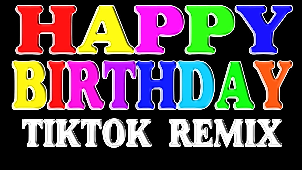 HAPPY BIRTHDAY TIKTOK REMIX NONSTOP 2022 – Birthday Songs