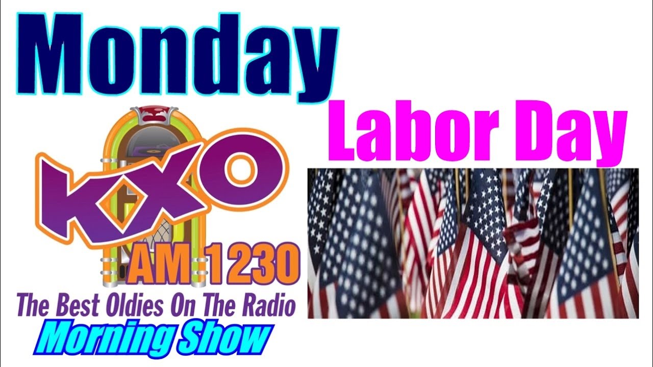 KXO Radio AM 1230 Morning Show Labor Day Monday September 5, 2022 – Famous Bdays